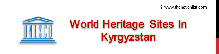 UNESCO World Heritage Sites In Kyrgyzstan