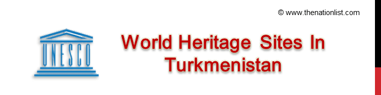 UNESCO World Heritage Sites In Turkmenistan