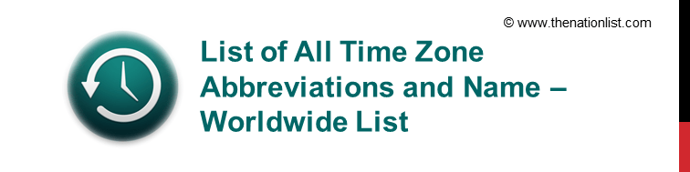 List of Time Zone Abbreviations, Names and Worldwide List